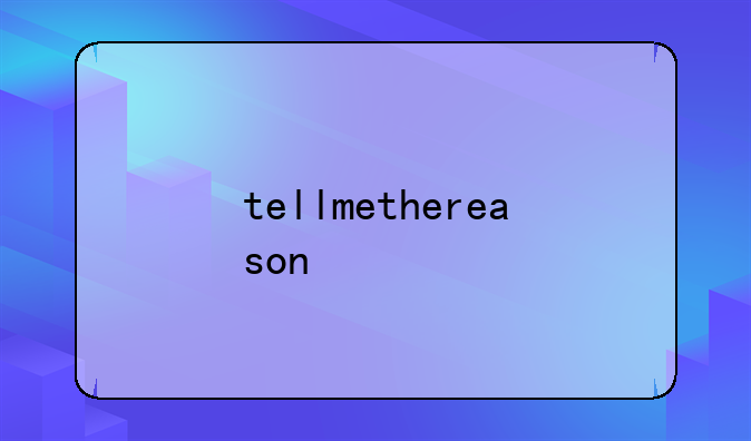 tellmethereason